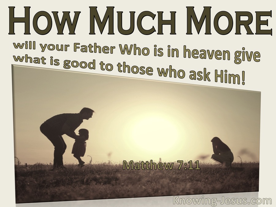 Matthew 7:11 How Much More Will Your Father Give Good Things To Those Who Ask Him (sage)